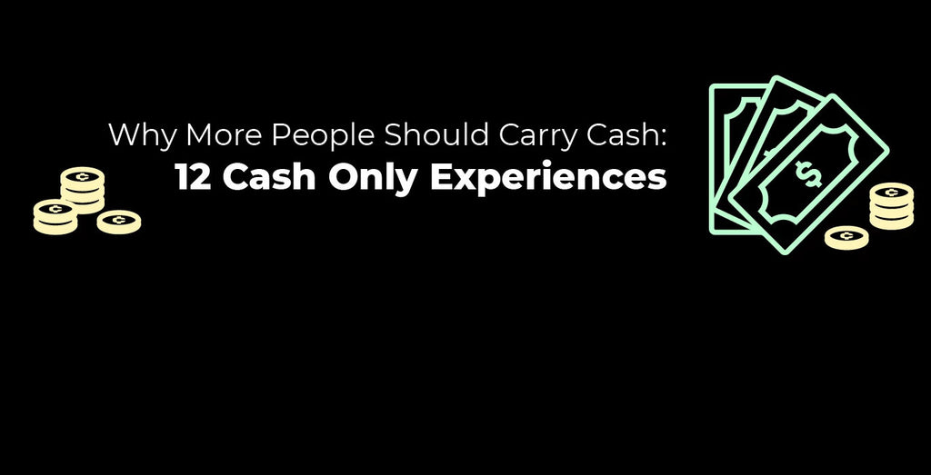 Why More People Should Carry Cash: 12 Cash Only Experiences